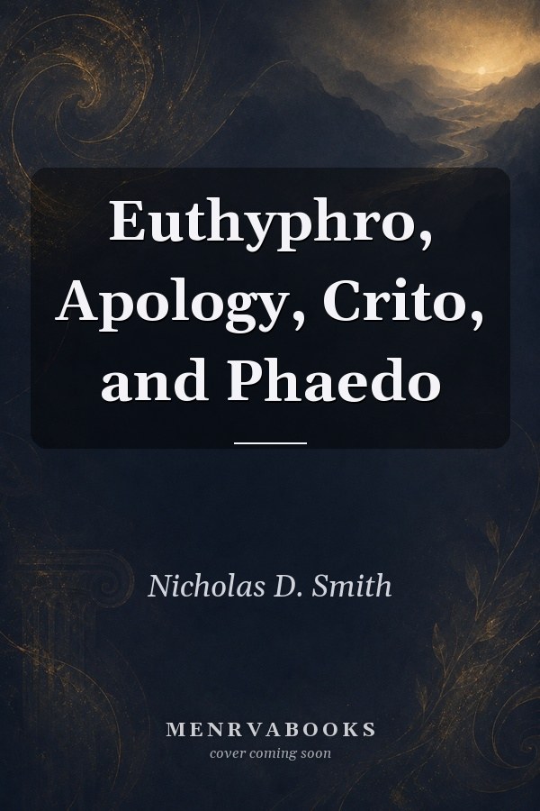 Euthyphro, Apology, Crito, and Phaedo
