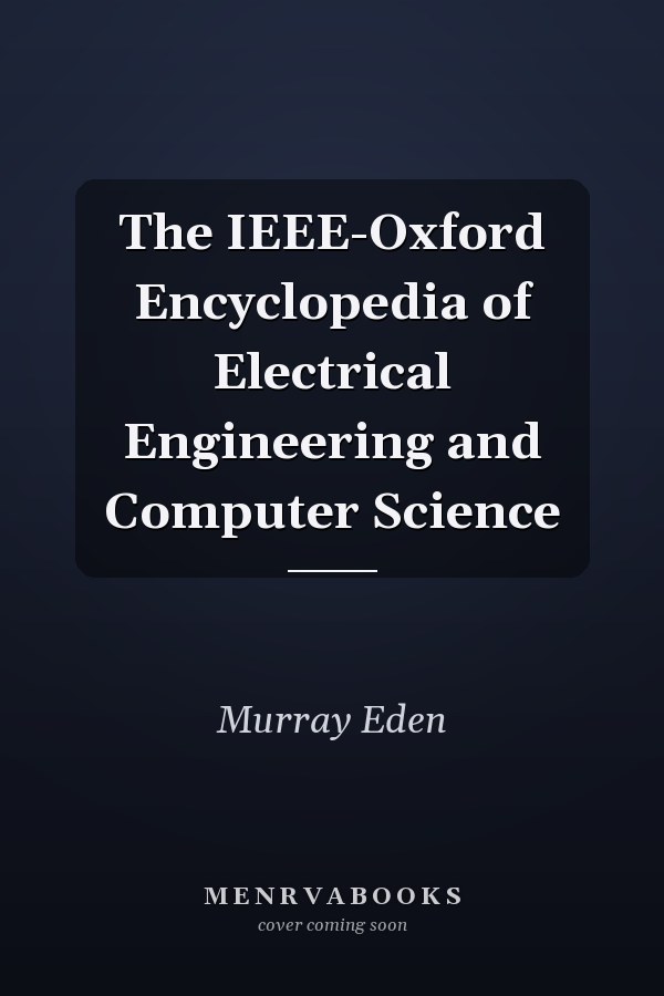 The IEEE-Oxford Encyclopedia of Electrical Engineering and Computer Science