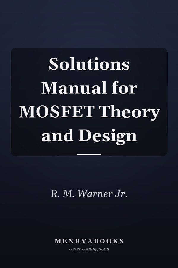 Solutions Manual for MOSFET Theory and Design