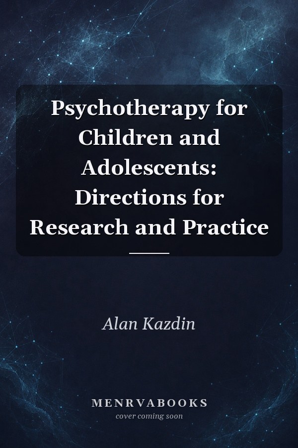 Psychotherapy for Children and Adolescents: Directions for Research and Practice
