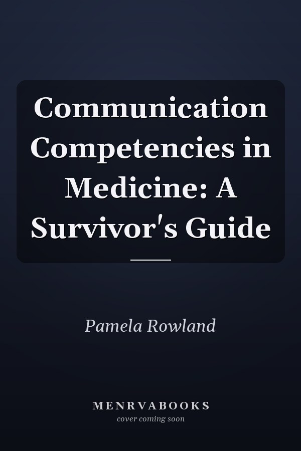 Communication Competencies in Medicine: A Survivor's Guide