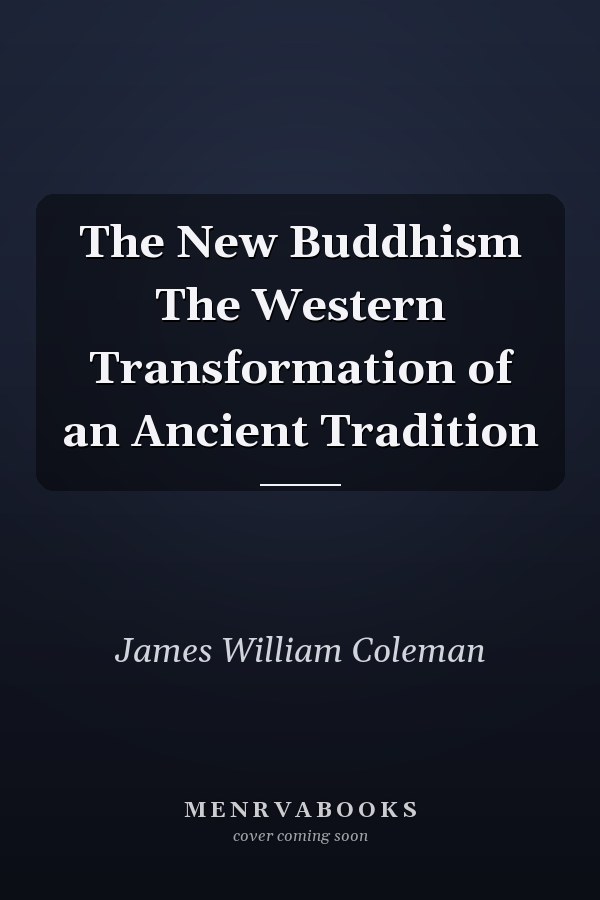 The New Buddhism The Western Transformation of an Ancient Tradition