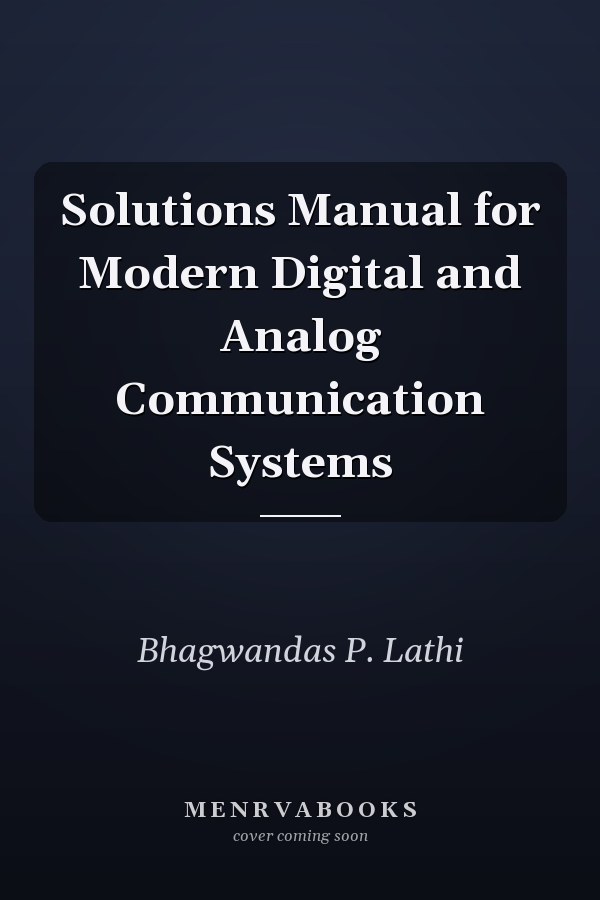 Solutions Manual for Modern Digital and Analog Communication Systems