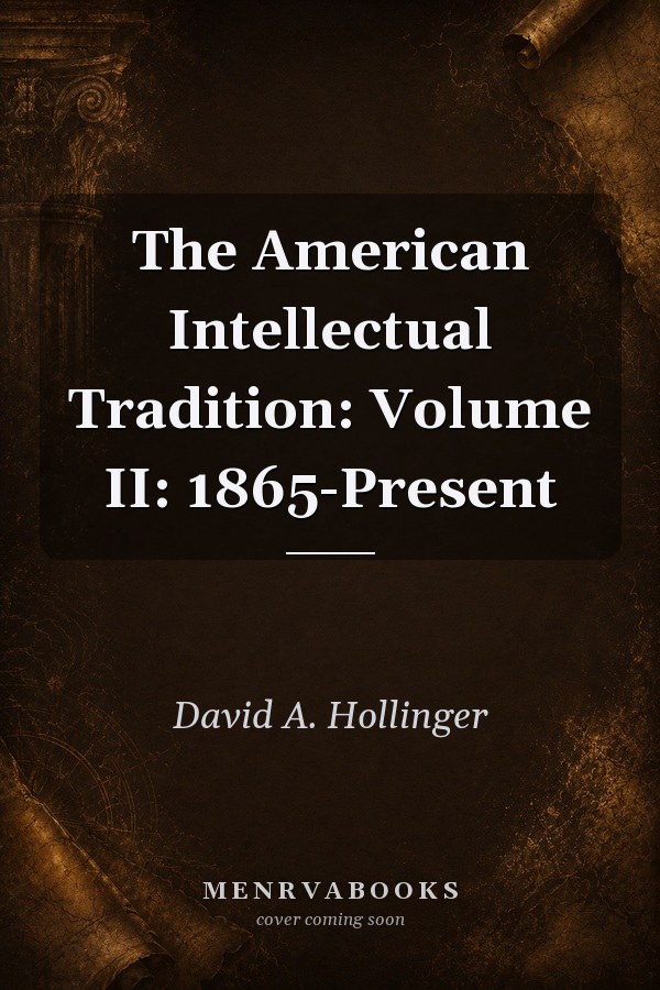 The American Intellectual Tradition: Volume II: 1865-Present