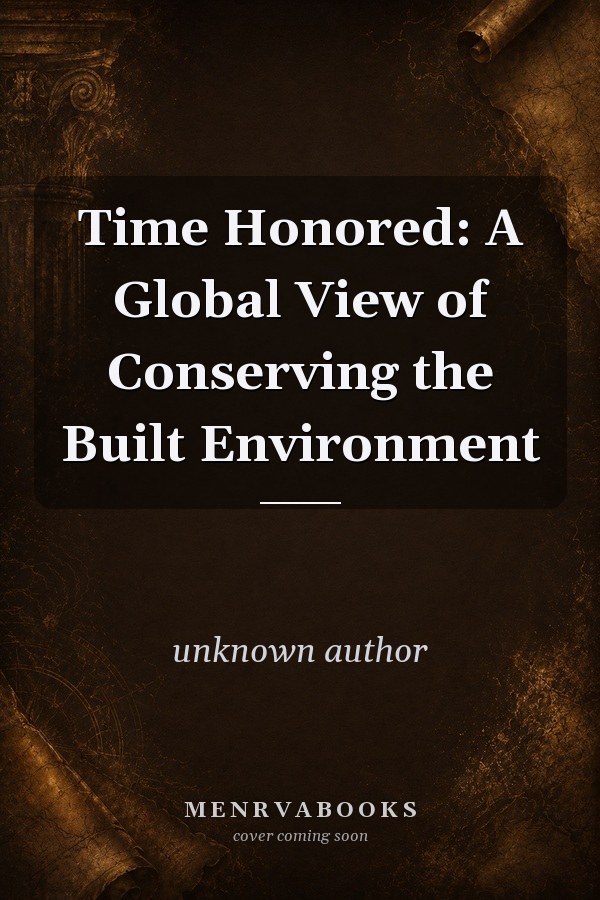 Time Honored: A Global View of Conserving the Built Environment