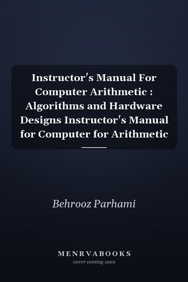 Instructor's Manual for Computer Arithmetic: Algorithms and Hardware Designs