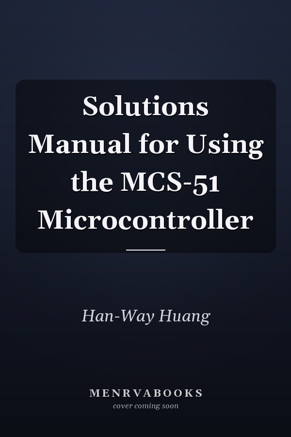 Solutions Manual for Using the MCS-51 Microcontroller