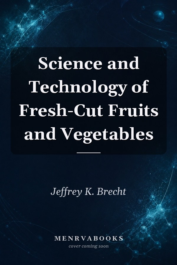 Science and Technology of Fresh-Cut Fruits and Vegetables