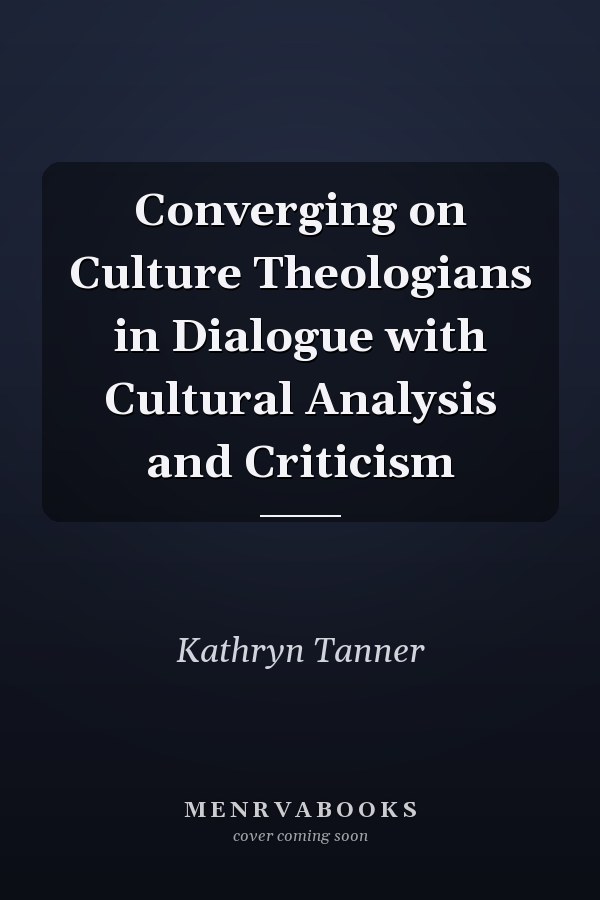Converging on Culture Theologians in Dialogue with Cultural Analysis and Criticism