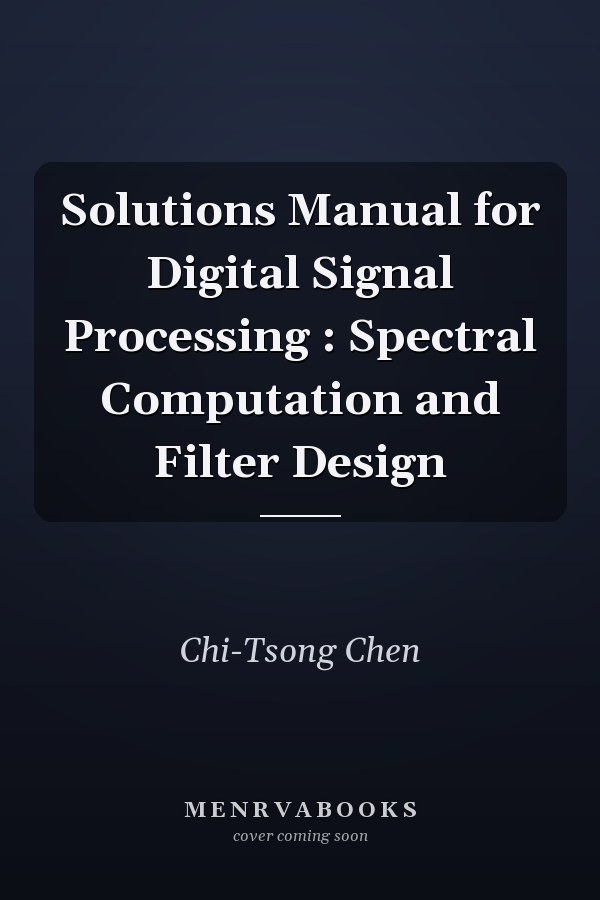 Solutions Manual for Digital Signal Processing: Spectral Computation and Filter Design