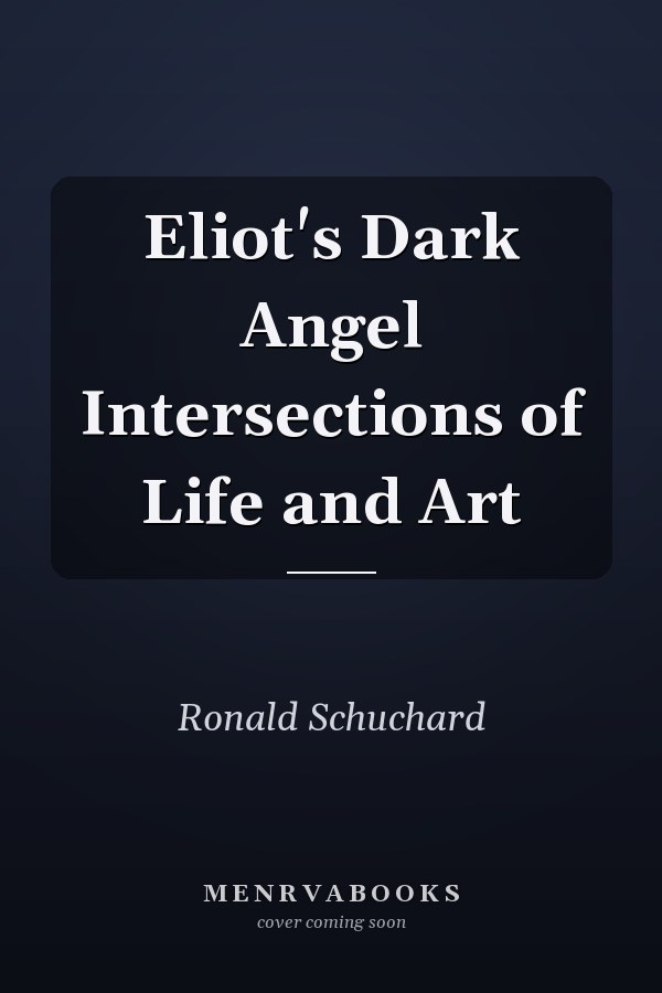 Eliot's Dark Angel Intersections of Life and Art