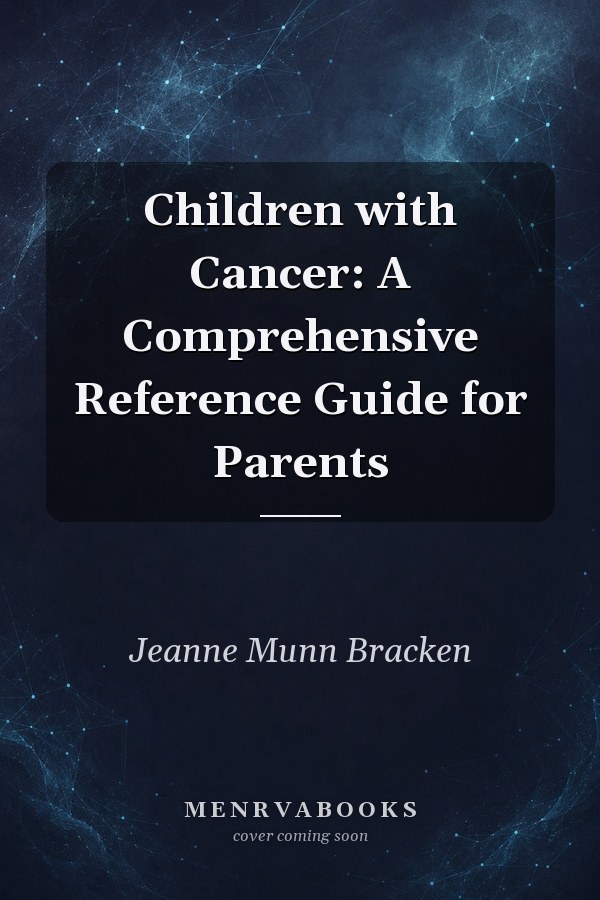 Children with Cancer: A Comprehensive Reference Guide for Parents