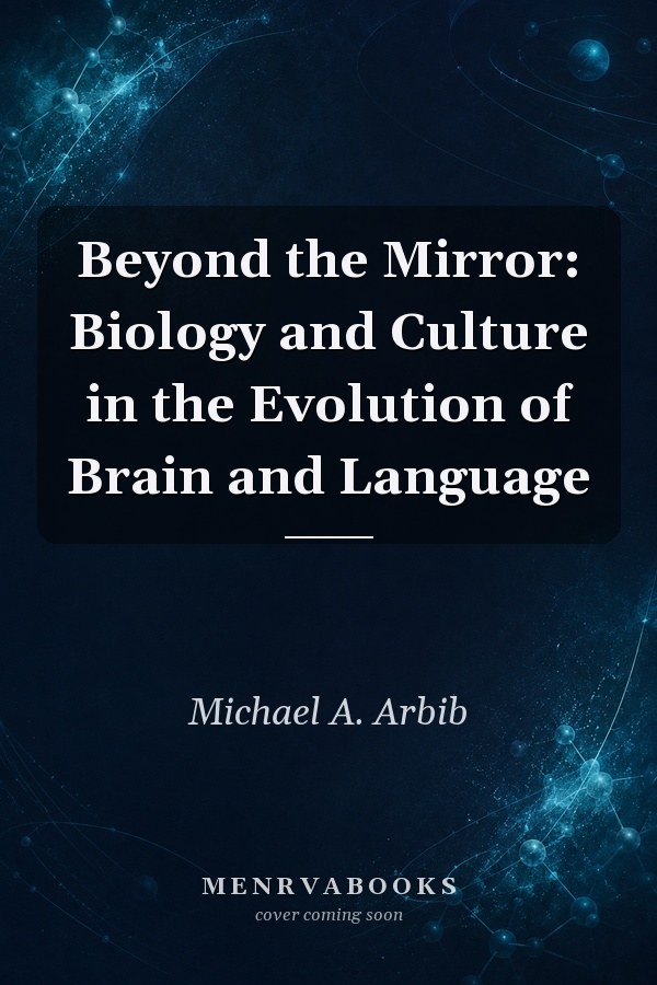 Beyond the Mirror: Biology and Culture in the Evolution of Brain and Language