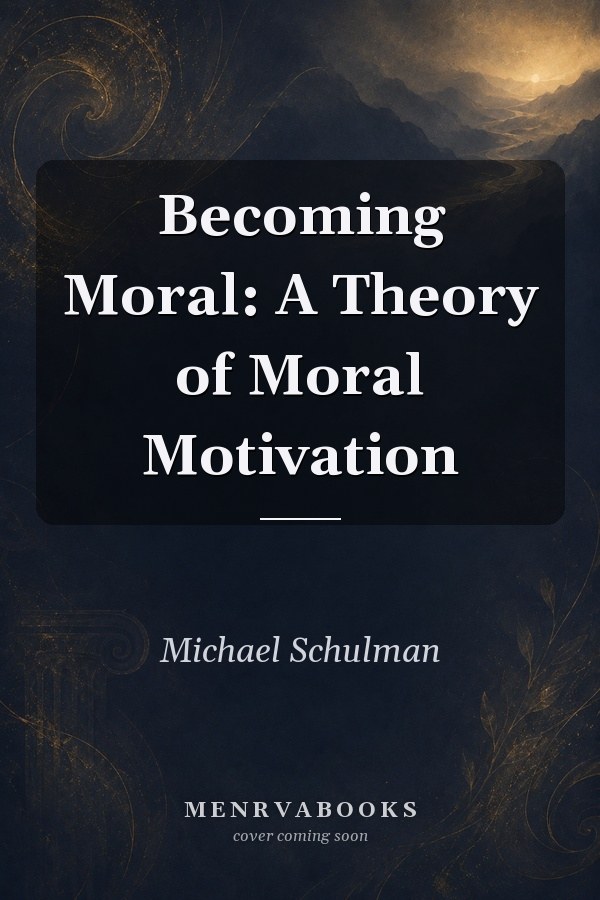 Becoming Moral: A Theory of Moral Motivation