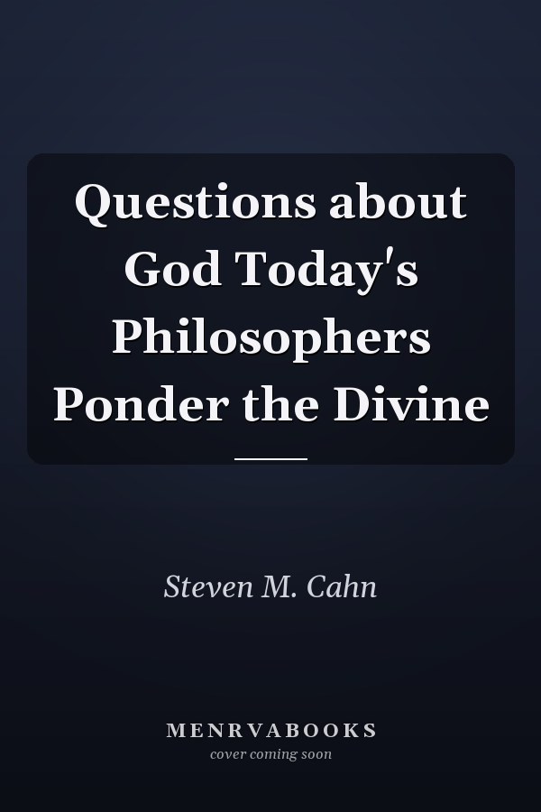 Questions about God Today's Philosophers Ponder the Divine