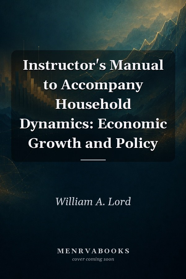 Instructor's Manual to Accompany Household Dynamics: Economic Growth and Policy