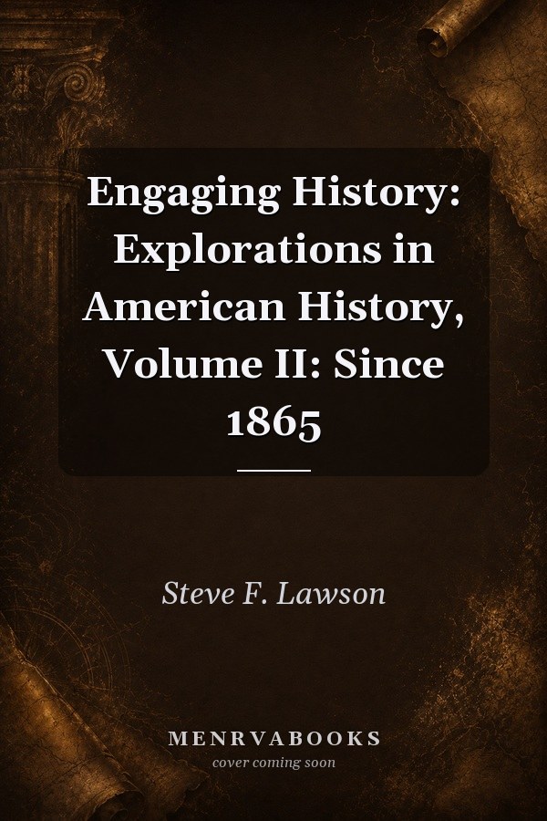 Engaging History: Explorations in American History, Volume II: Since 1865