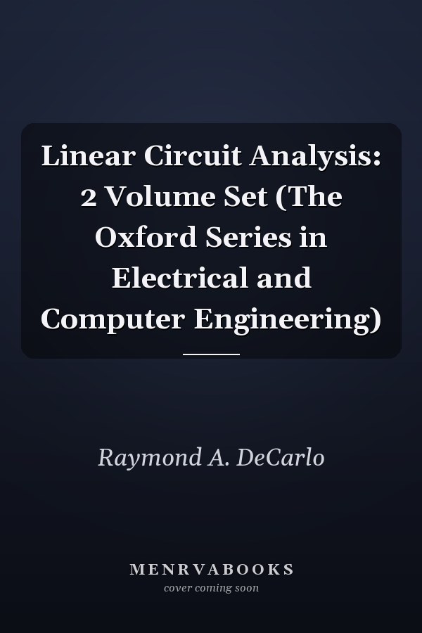 Linear Circuit Analysis: 2 Volume Set