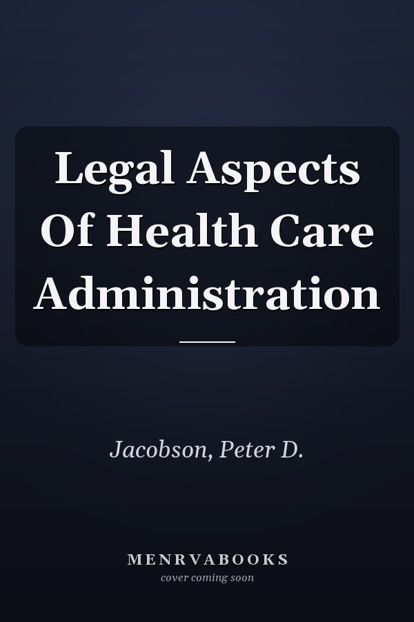 Legal Aspects of Health Care Administration