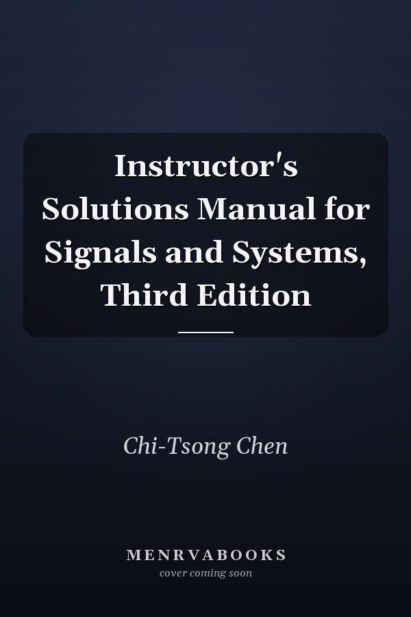 Instructor's Solutions Manual for Signals and Systems: Third Edition