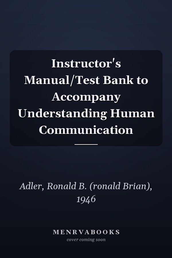 Instructor's Manual/Test Bank to Accompany Understanding Human Communication