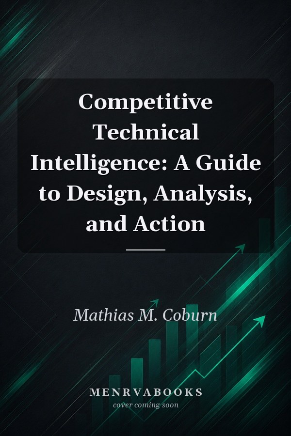 Competitive Technical Intelligence: A Guide to Design, Analysis, and Action