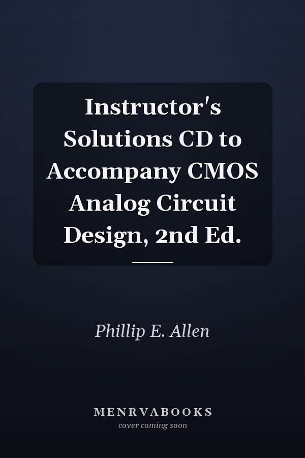 Instructor's Solutions CD to Accompany CMOS Analog Circuit Design