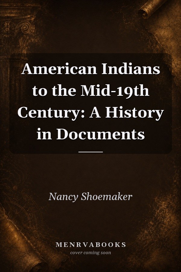 American Indians to the Mid-19th Century: A History in Documents