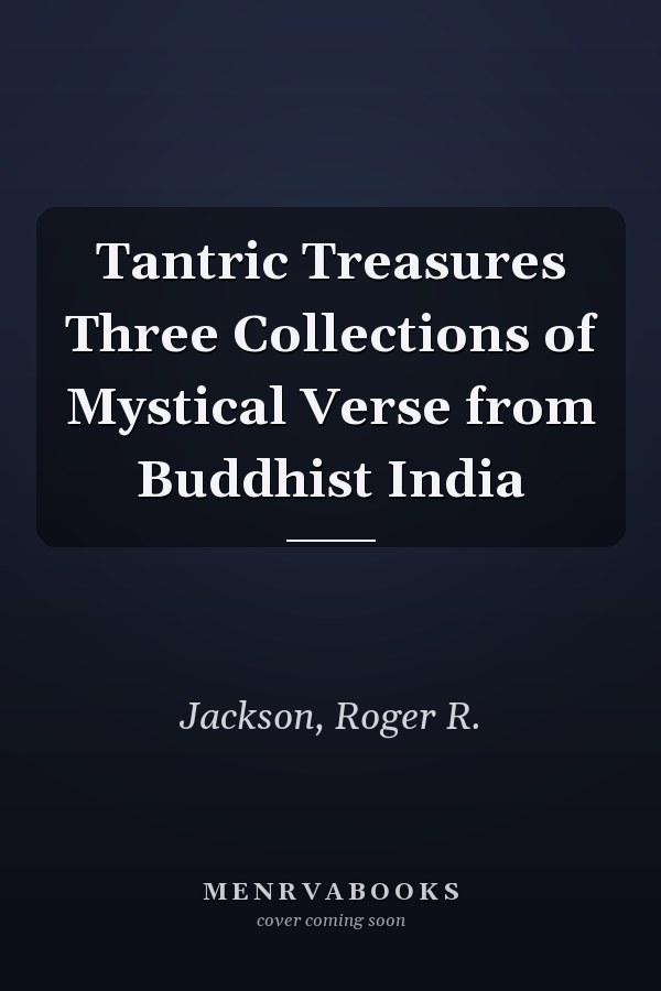 Tantric Treasures Three Collections of Mystical Verse from Buddhist India