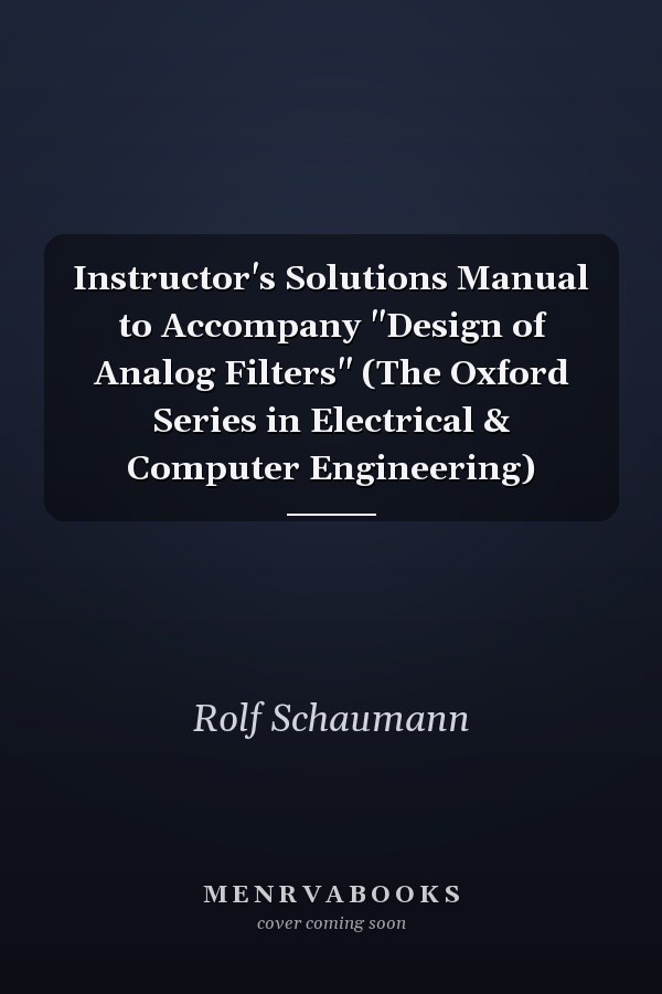 Instructor's Solutions Manual to Accompany Design of Analog Filters