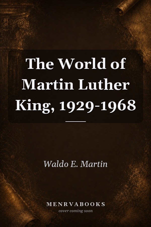 The World of Martin Luther King, 1929-1968