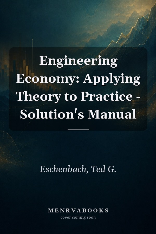 Engineering Economy: Applying Theory to Practice - Solution's Manual