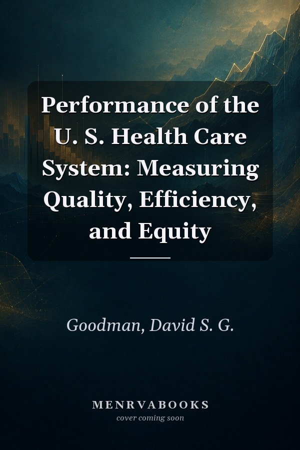 Performance of the U. S. Health Care System: Measuring Quality, Efficiency, and Equity