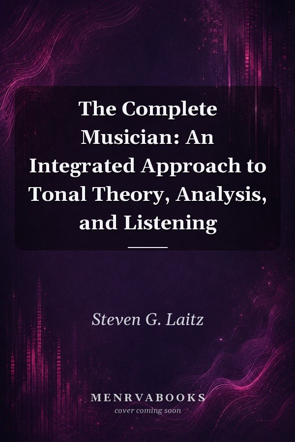 The Complete Musician: An Integrated Approach to Tonal Theory, Analysis, and Listening