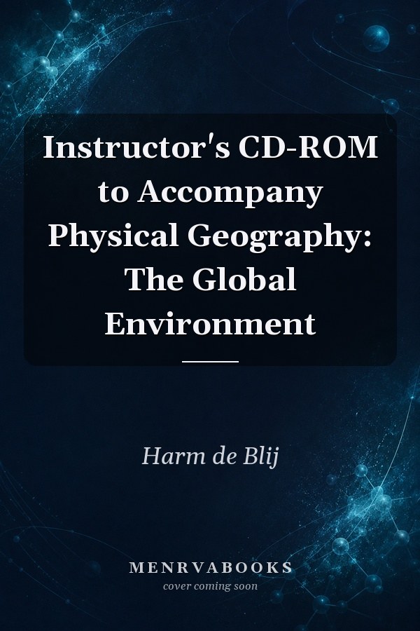 Instructor's CD-ROM to Accompany Physical Geography: The Global Environment