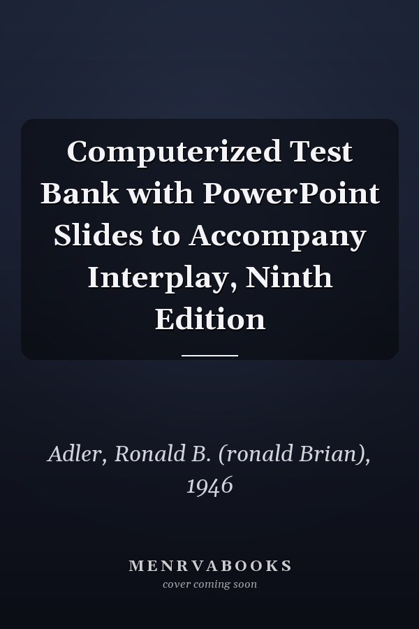 Computerized Test Bank with PowerPoint Slides to Accompany Interplay: The Process of Interpersonal Communication, Ninth Edition