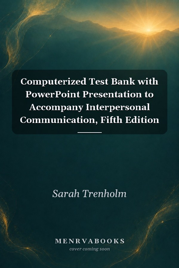 Computerized Test Bank with PowerPoint Presentation to Accompany Interpersonal Communication: Fifth Edition