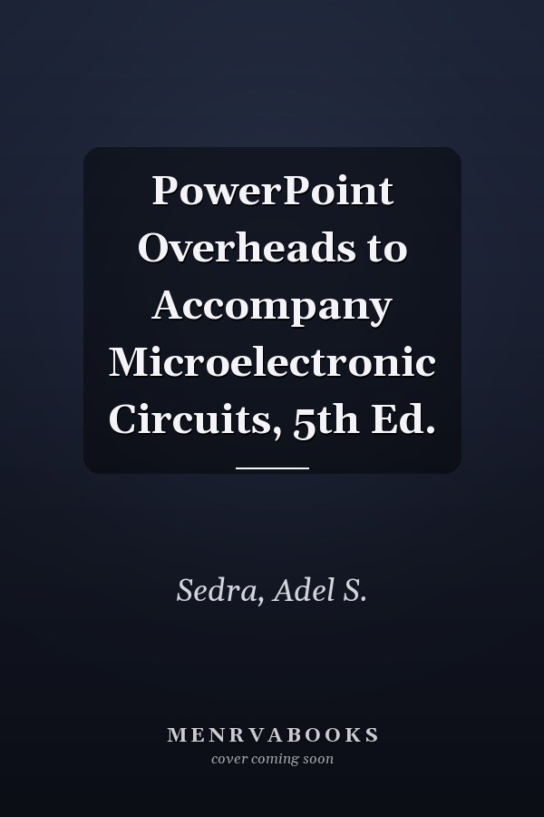 PowerPoint Overheads to Accompany Microelectronic Circuits