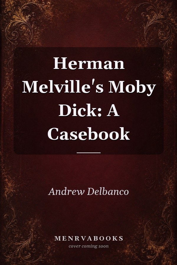 Herman Melville's Moby Dick: A Casebook