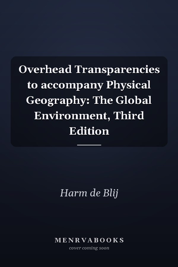 Overhead Transparencies to accompany Physical Geography: The Global Environment