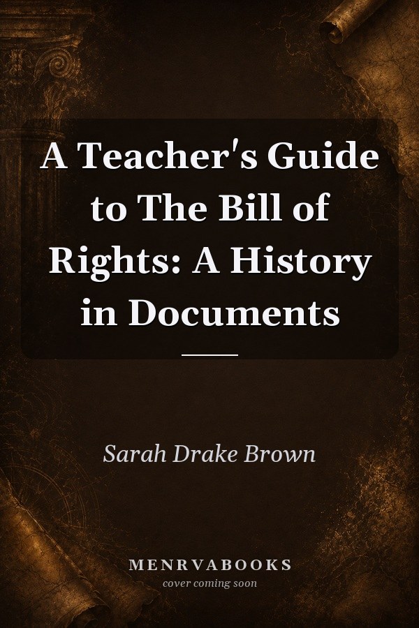 A Teacher's Guide to The Bill of Rights: A History in Documents