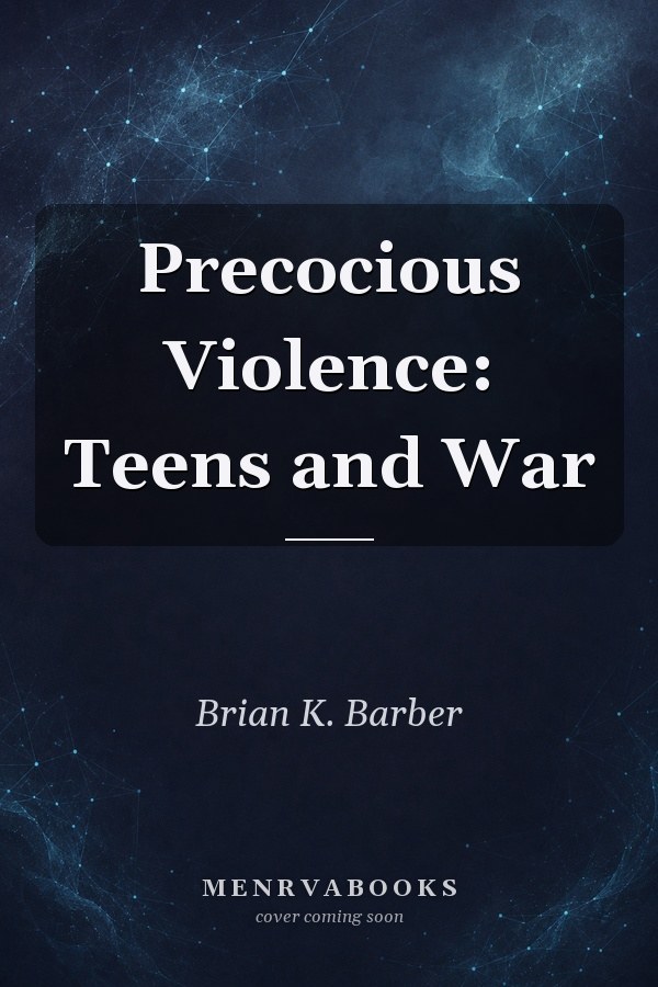 Precocious Violence: Teens and War