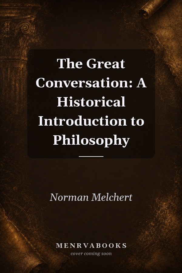 The Great Conversation: A Historical Introduction to Philosophy