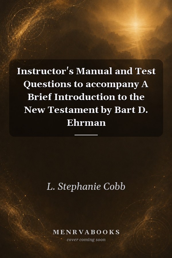 Instructor's Manual and Test Questions to accompany A Brief Introduction to the New Testament by Bart D. Ehrman