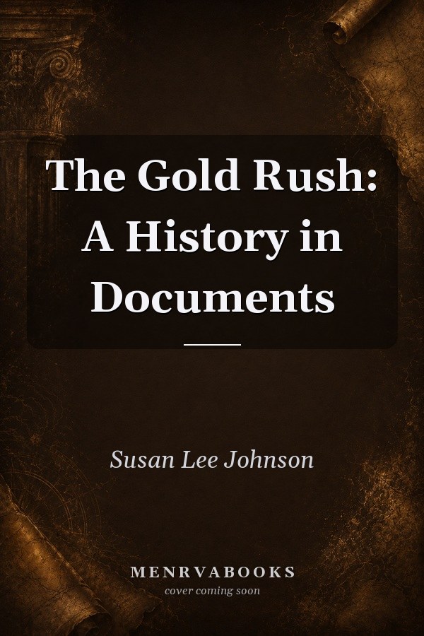 The Gold Rush: A History in Documents