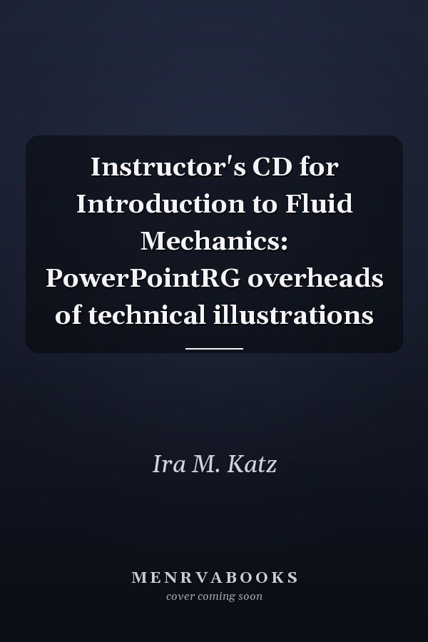 Instructor's CD for Introduction to Fluid Mechanics: PowerPoint Overheads of Technical Illustrations