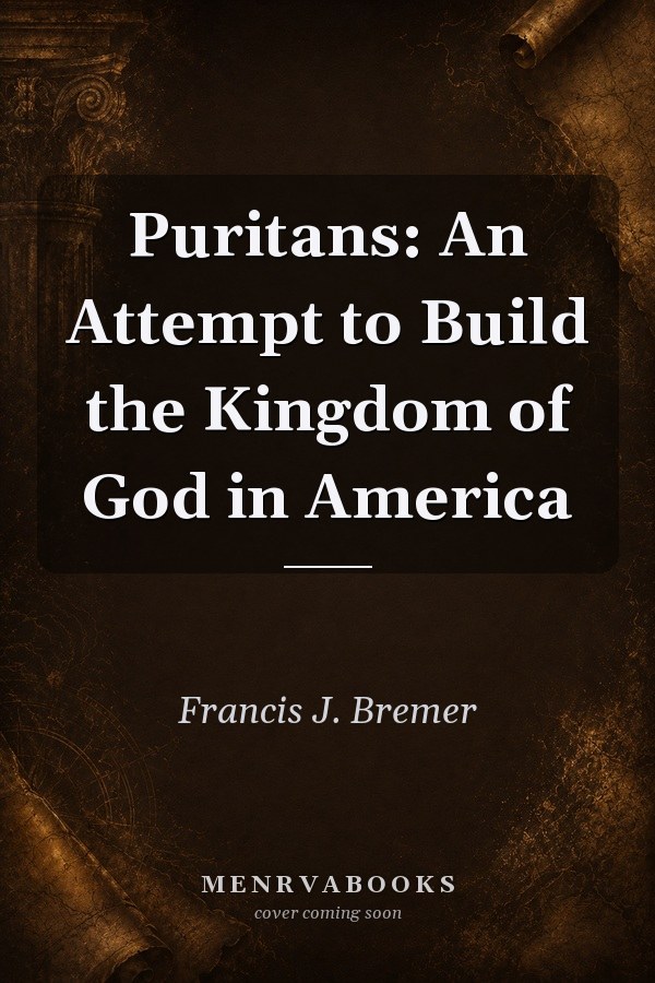 Puritans: An Attempt to Build the Kingdom of God in America