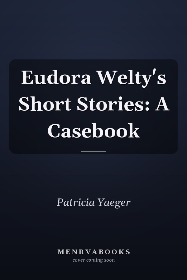 Eudora Welty's Short Stories: A Casebook