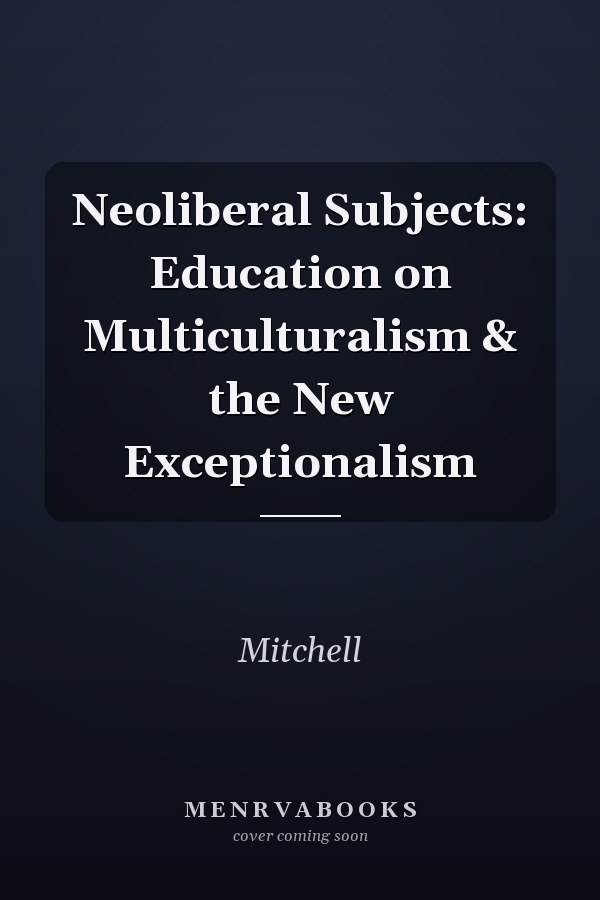 Neoliberal Subjects: Education on Multiculturalism and the New Exceptionalism