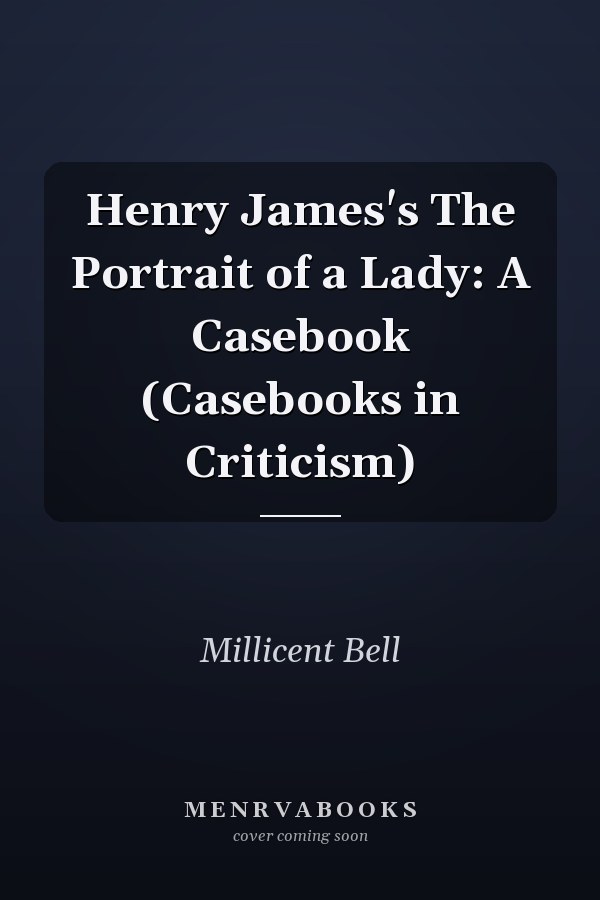 Henry James's The Portrait of a Lady: A Casebook